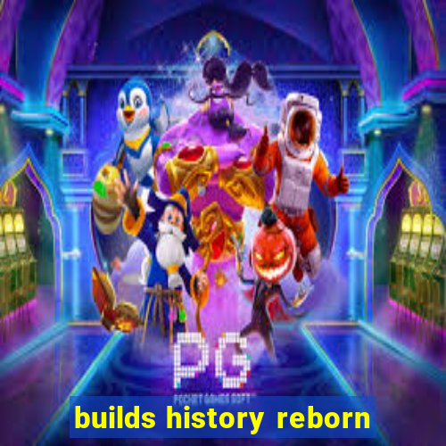 builds history reborn